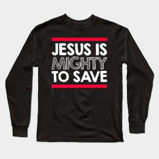 jesus is mighty to save Long Sleeve T-Shirt